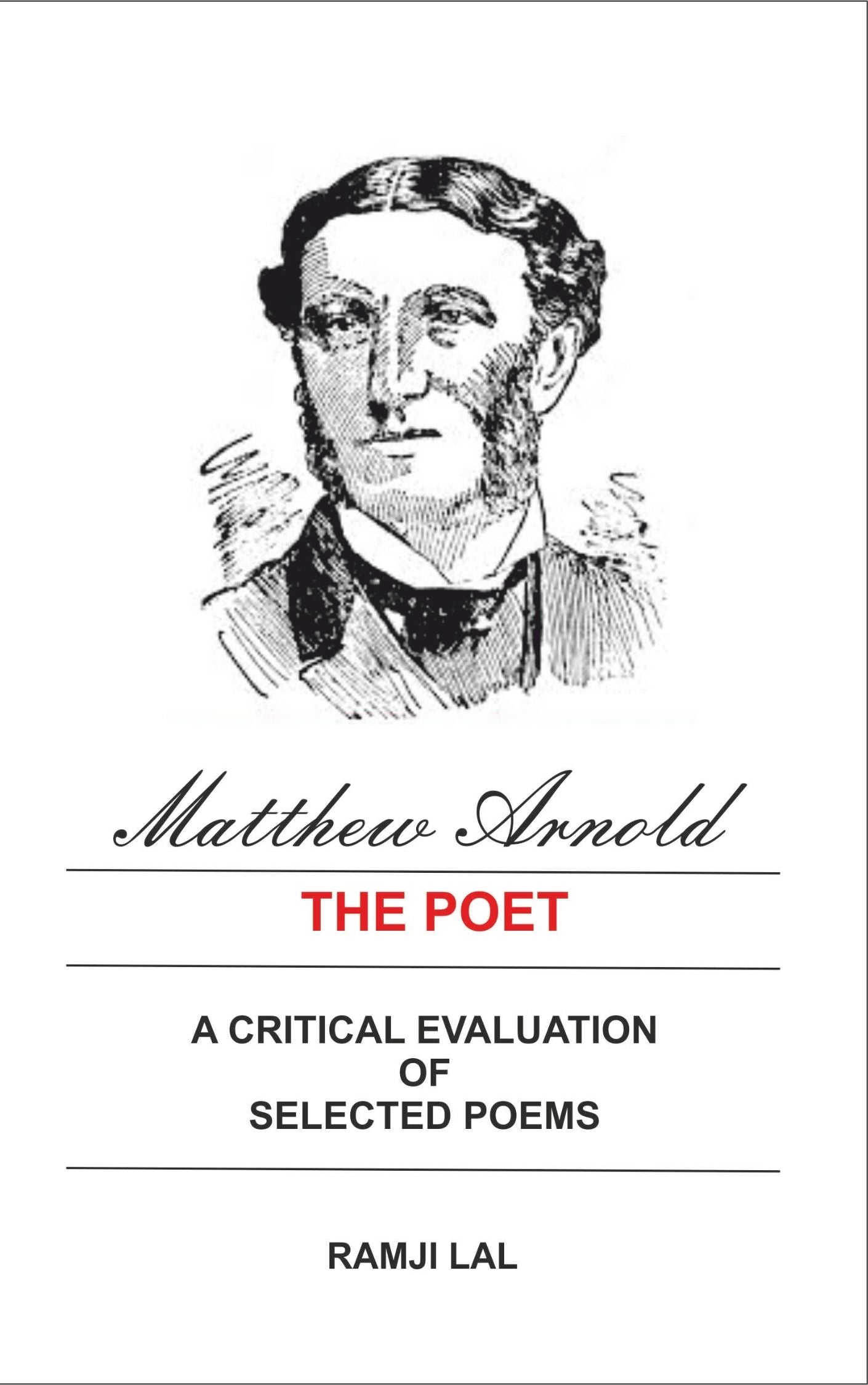 Mathew Arnold The Poet A Critical Evaluation of Selected Poems