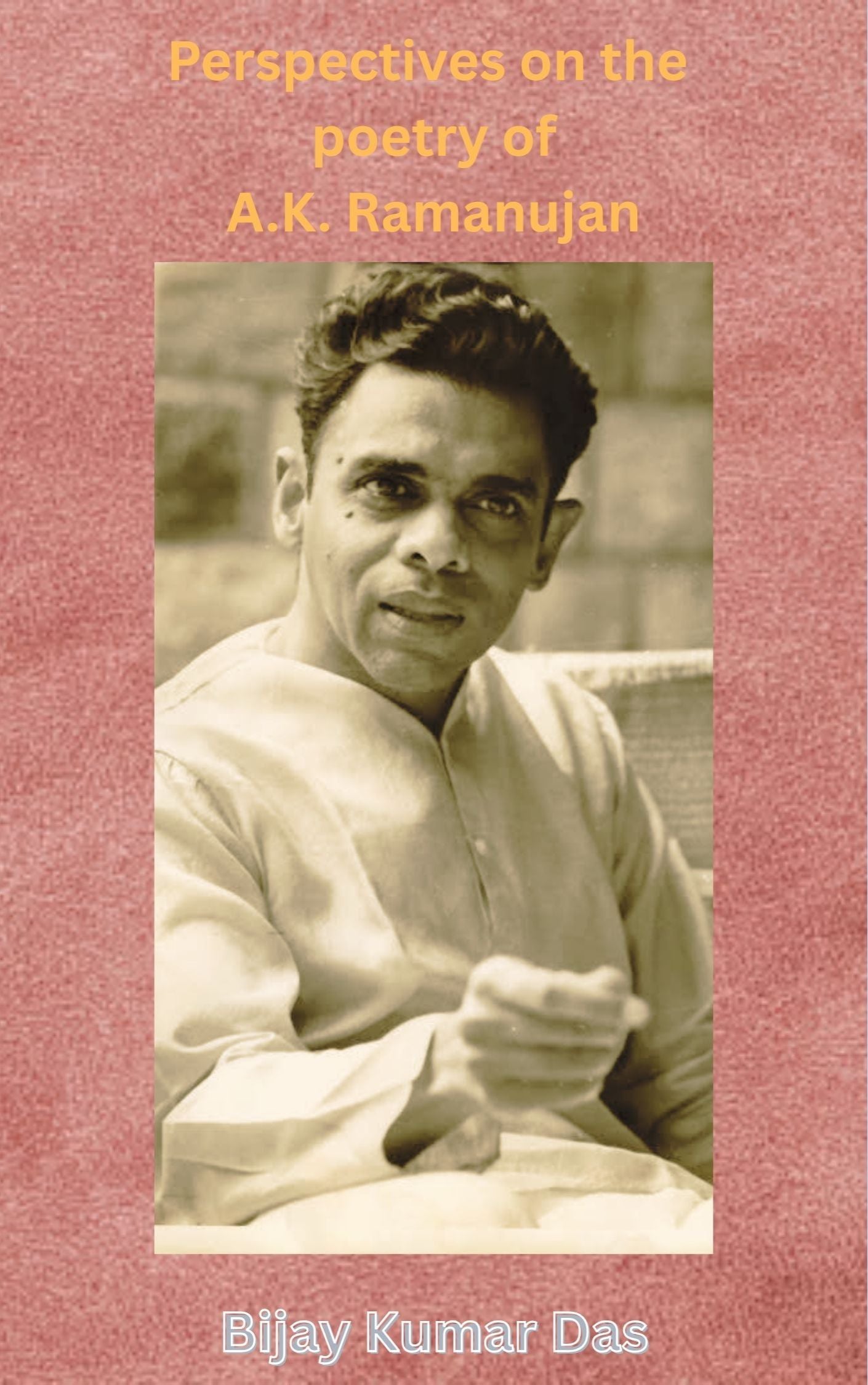 Perspectives of the Poetry of A.K. Ramanujan