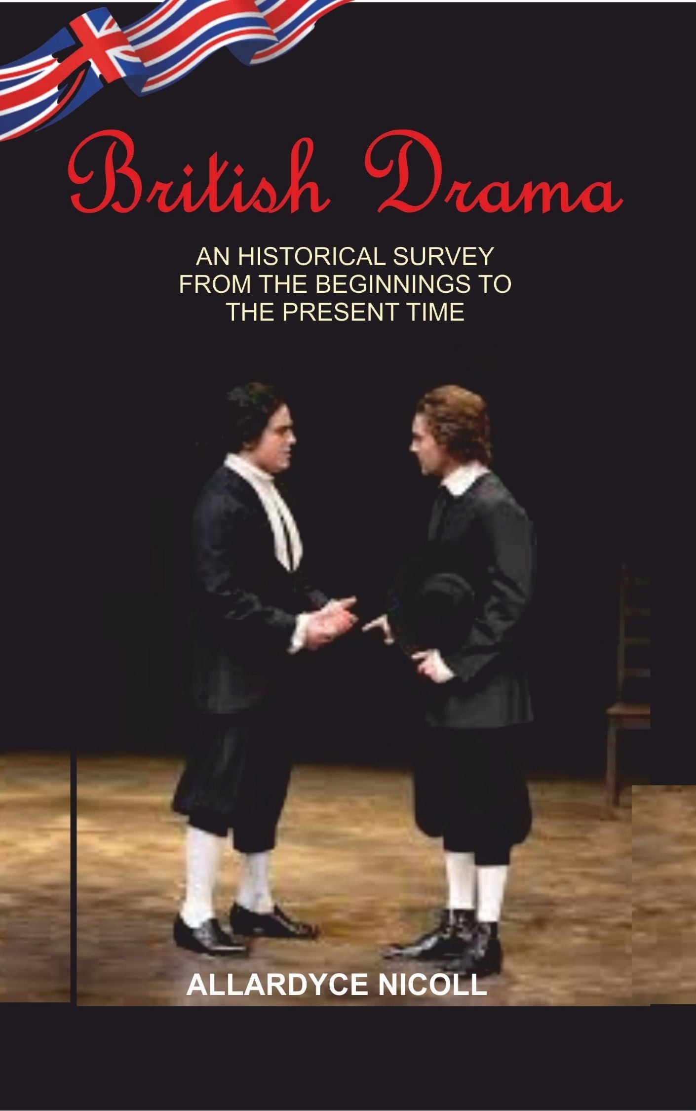 British Drama An Historical Survey from the Beginning to the Present Time